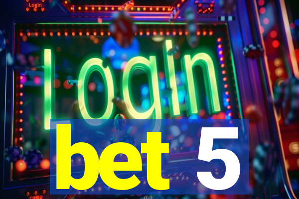 bet 5